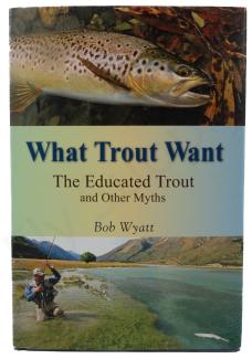 What Trout Want The Educated Trout and Other Myths - Bob Wyatt - Book English - DEMO MODEL